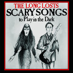 The Long Losts - Scary Songs To Play In the Dark